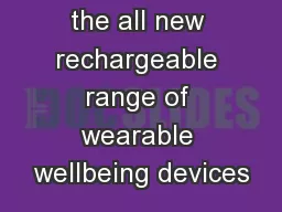 Introducing the all new rechargeable range of wearable wellbeing devices