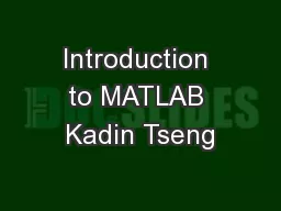 Introduction to MATLAB Kadin Tseng