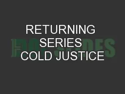 RETURNING SERIES COLD JUSTICE