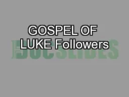 GOSPEL OF LUKE Followers