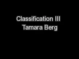Classification III Tamara Berg