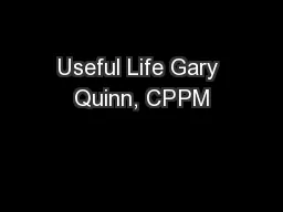 Useful Life Gary Quinn, CPPM