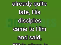 Mark  6:35-44 When  it was already quite late, His disciples came to Him and said, “This