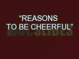 “REASONS TO BE CHEERFUL”