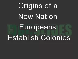 Origins of a New Nation Europeans Establish Colonies