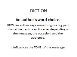 DICTION An author’s word choice.