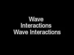 Wave Interactions Wave Interactions