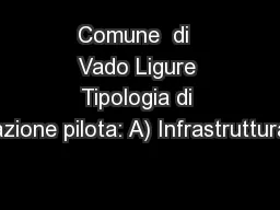 Comune  di  Vado Ligure Tipologia di azione pilota: A) Infrastruttura