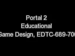 Portal 2 Educational Game Design, EDTC-689-700