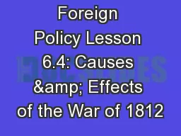Unit 6: Foreign Policy Lesson 6.4: Causes & Effects of the War of 1812