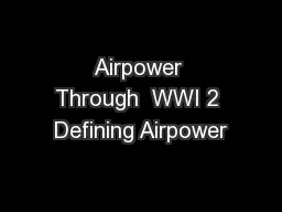 Airpower Through  WWI 2 Defining Airpower