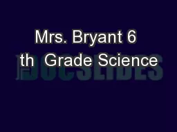 Mrs. Bryant 6 th  Grade Science