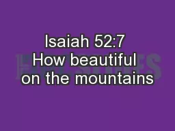 Isaiah 52:7 How beautiful on the mountains