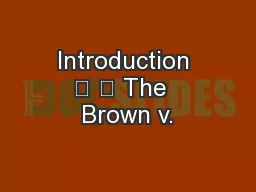 Introduction 	 	 The  Brown v.