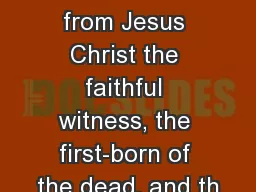 Revelation 1:5-6     and from Jesus Christ the faithful witness, the first-born of the