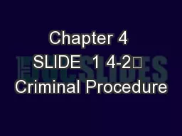 Chapter 4 SLIDE  1 4-2	 Criminal Procedure