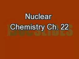 Nuclear Chemistry Ch. 22