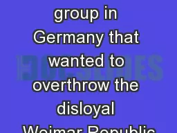 The Nazis were a fascist group in Germany that wanted to overthrow the disloyal Weimar