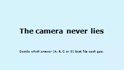 The camera never lies Decide which answer (A; B, C or D) best fits each gap.