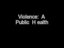 Violence:  A Public  H ealth