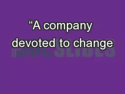 “A company devoted to change