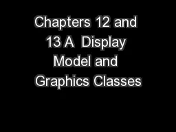 Chapters 12 and 13 A  Display Model and Graphics Classes