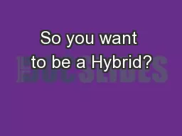 So you want to be a Hybrid?