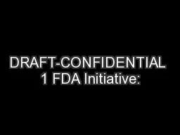 DRAFT-CONFIDENTIAL 1 FDA Initiative: