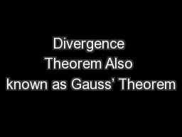 Divergence Theorem Also known as Gauss’ Theorem