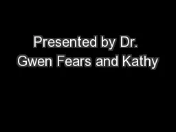 Presented by Dr. Gwen Fears and Kathy