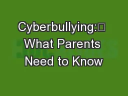 Cyberbullying:	 What Parents Need to Know