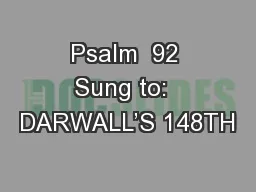 Psalm  92 Sung to:  DARWALL’S 148TH