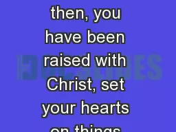 Colossians 3:1 Since, then, you have been raised with Christ, set your hearts on things