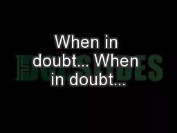 When in doubt... When in doubt...