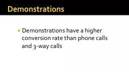 Demonstrations Demonstrations have a higher conversion rate than phone calls and 3-way