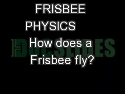 FRISBEE PHYSICS       How does a Frisbee fly?