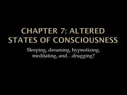 CHAPTER 7: ALTERED STATES OF CONSCIOUSNESS
