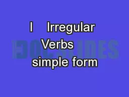 I    Irregular Verbs    simple form