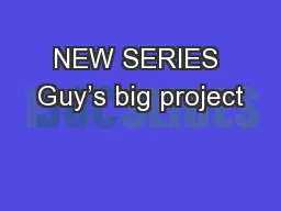 NEW SERIES Guy’s big project