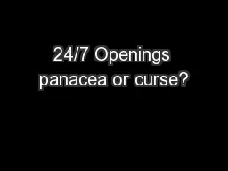 24/7 Openings panacea or curse?