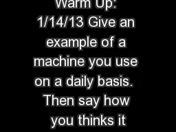Warm Up: 1/14/13 Give an example of a machine you use on a daily basis.  Then say how