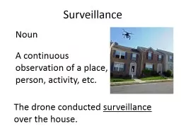 Surveillance Noun A continuous observation of a place, person, activity, etc.