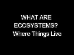 WHAT ARE ECOSYSTEMS? Where Things Live