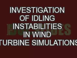 INVESTIGATION OF IDLING INSTABILITIES IN WIND TURBINE SIMULATIONS