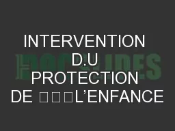 INTERVENTION D.U PROTECTION DE 			L’ENFANCE