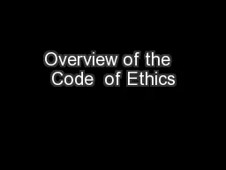 Overview of the  Code  of Ethics
