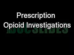 Prescription Opioid Investigations