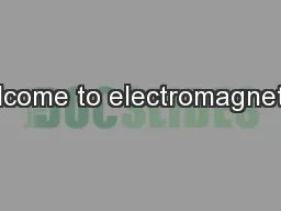 Welcome to electromagnetism