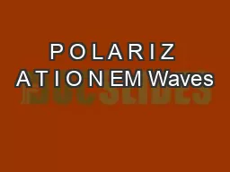 P O L A R I Z A T I O N EM Waves