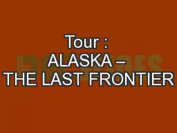 Tour : ALASKA – THE LAST FRONTIER